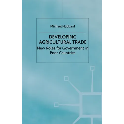 Developing Agricultural Trade: New Roles for Government in Poor Countries - Paperback