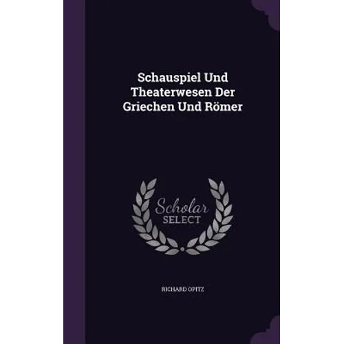 Schauspiel Und Theaterwesen Der Griechen Und Römer - Hardcover