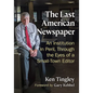 The Last American Newspaper: An Institution in Peril, Through the Eyes of a Small-Town Editor - Paperback