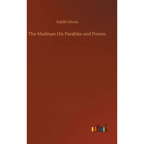 The Madman His Parables and Poems - Hardcover