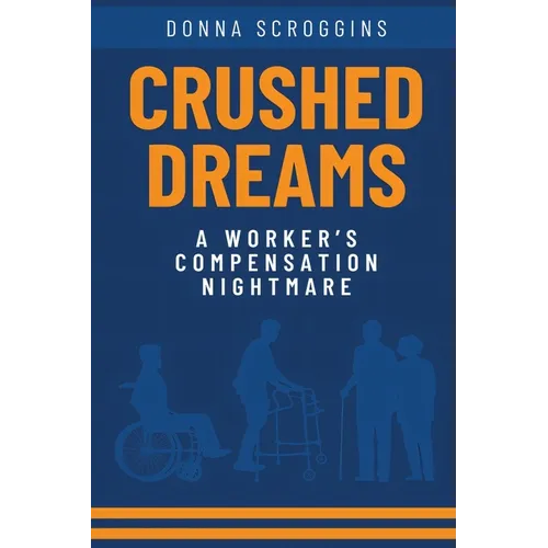 Crushed Dreams A Worker's Compensation Nightmare - Paperback