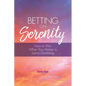 Betting On Serenity: How To Win When Your Partner Is Lost To Gambling - Paperback