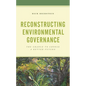 Reconstructing Environmental Governance: The Chance to Choose a Better Future - Paperback