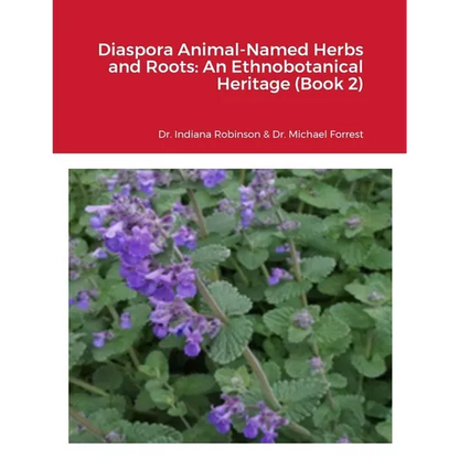 Diaspora Animal-Named Herbs and Roots: An Ethnobotanical Heritage (Book 2) - Paperback
