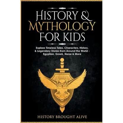History & Mythology For Kids: Explore Timeless Tales, Characters, History, & Legendary Stories from Around the World - Egyptian, Greek, Norse & More: - Paperback