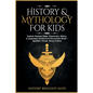 History & Mythology For Kids: Explore Timeless Tales, Characters, History, & Legendary Stories from Around the World - Egyptian, Greek, Norse & More: - Paperback