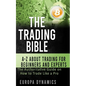 The Trading Bible: A-Z about Trading for Beginners and Experts: The Authoritative Guide on How to Trade Like a Pro - Paperback