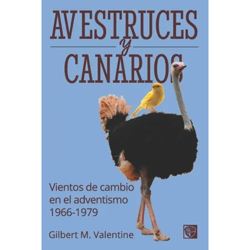Avestruces y canarios: Vientos de cambio en el adventismo: 1966-1979 - Paperback