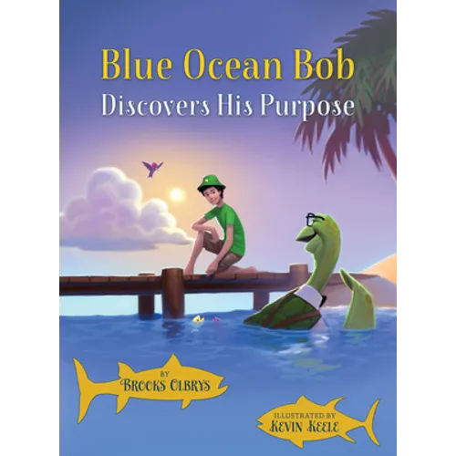 Blue Ocean Bob Discovers His Purpose - Hardcover