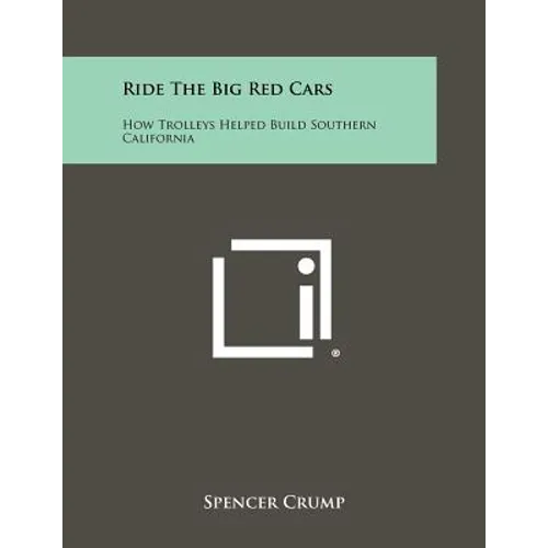 Ride The Big Red Cars: How Trolleys Helped Build Southern California - Paperback