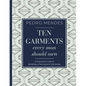 Ten Garments Every Man Should Own: A Practical Guide to Building a Permanent Wardrobe - Hardcover