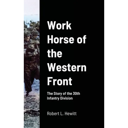 Work Horse of the Western Front: The Story of the 30th Infantry Division - Hardcover
