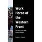 Work Horse of the Western Front: The Story of the 30th Infantry Division - Hardcover