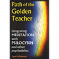 Path of the Golden Teacher Integrating MEDITATION with PSILOCYBIN and other psychedelics - Paperback