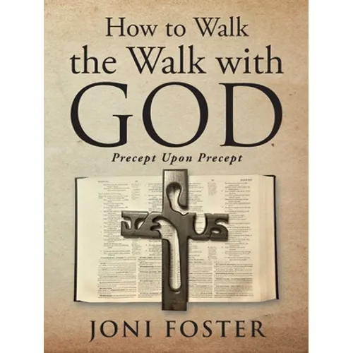 How to Walk the Walk with God: Precept Upon Precept - Paperback