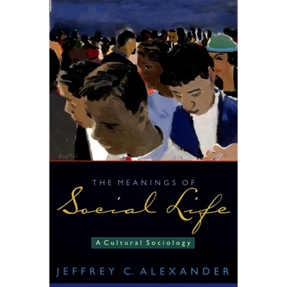 The Meanings of Social Life: A Cultural Sociology - Paperback
