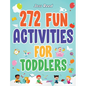 272 Fun Activities for Toddlers: A Fun Toddler Activity Guide for Developing Motor Skills, Learning Critical Thinking, and Improving Emotional Regulat - Hardcover