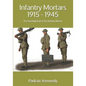Infantry Mortars 1915 - 1945: The Development of the Infantry Mortar - Paperback