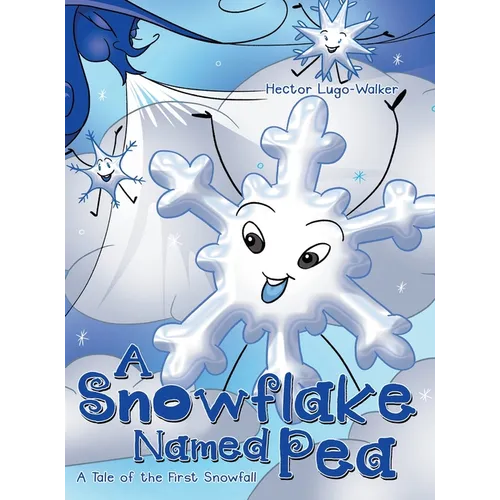 A Snowflake Named Pea: A Tale of the First Snowfall - Hardcover