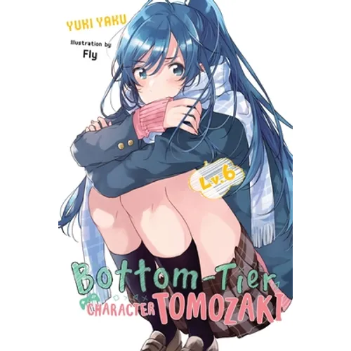 Bottom-Tier Character Tomozaki, Vol. 6 (Light Novel): Volume 6 - Paperback
