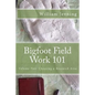 Bigfoot Field Work 101 - Paperback