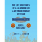The Life and Times of an Alabama Kid: A Vietnam Combat Veteran and A Fire Chief - Paperback