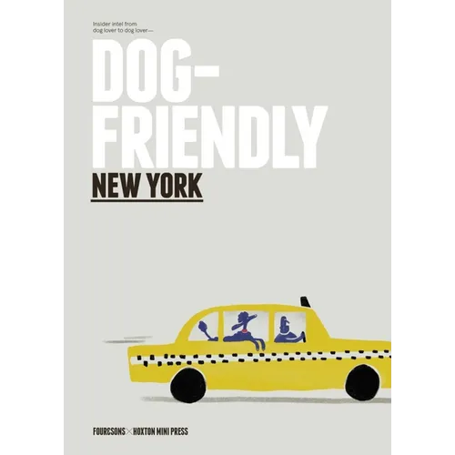 Dog Friendly New York: Insider Intel from Dog Lover to Dog Lover - Hardcover
