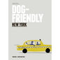 Dog Friendly New York: Insider Intel from Dog Lover to Dog Lover - Hardcover