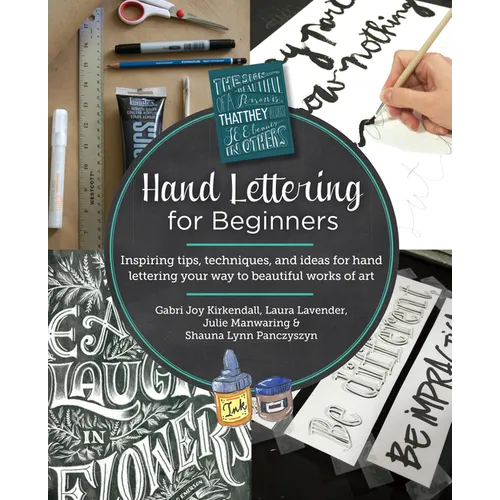 Hand Lettering for Beginners: Inspiring Tips, Techniques, and Ideas for Hand Lettering Your Way to Beautiful Works of Art - Paperback