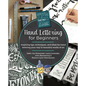 Hand Lettering for Beginners: Inspiring Tips, Techniques, and Ideas for Hand Lettering Your Way to Beautiful Works of Art - Paperback
