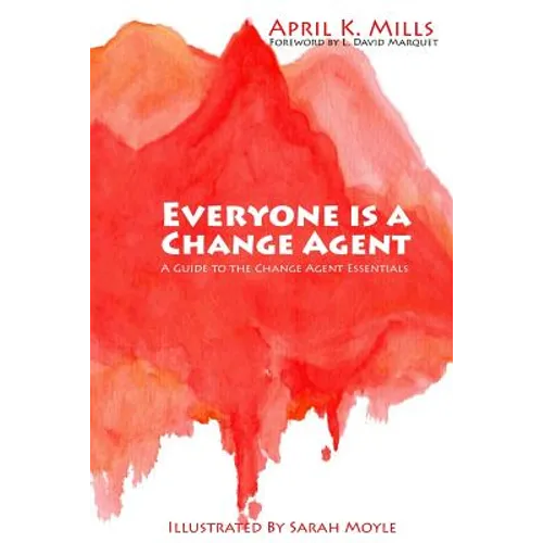 Everyone is a Change Agent: A Guide to the Change Agent Essentials - Paperback
