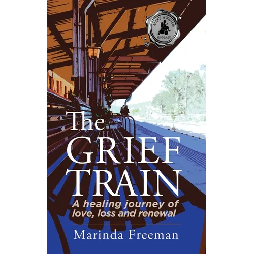 The Grief Train: A Healing Journey of Love, Loss and Renewal - Paperback