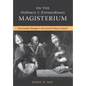 On the Ordinary and Extraordinary Magisterium: On the Ordinary and Extraordinary Magisterium from Joseph Kleutgen to the Second Vatican Council - Hardcover