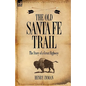 The Old Santa Fe Trail: The Story of a Great Highway - Hardcover
