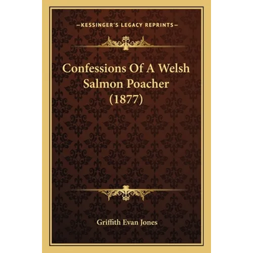 Confessions Of A Welsh Salmon Poacher (1877) - Paperback
