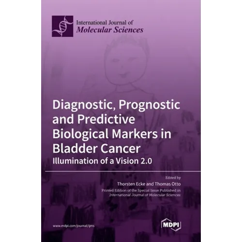 Diagnostic, Prognostic and Predictive Biological Markers in Bladder Cancer - Illumination of a Vision 2.0 - Hardcover
