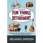 The Guide on Fun Things to do in Retirement: Budget-Friendly Ways to Enjoy Your Golden Years, Stay Active and Keep Your Mind Sharp - Paperback