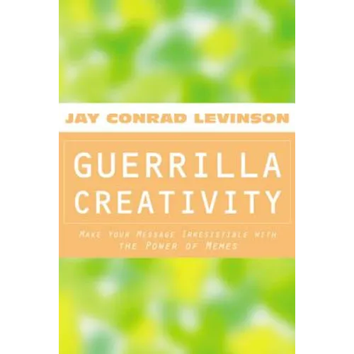Guerrilla Creativity: Make Your Message Irresistible with the Power of Memes - Paperback