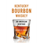 Kentucky Bourbon Whiskey: An American Heritage - Paperback
