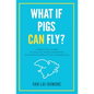 What if Pigs Can Fly?: A Practical Guide to Follow Your Curiosities to Achieve Impractical Possibilities - Paperback