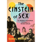 The Einstein of Sex: Dr. Magnus Hirschfeld, Visionary of Weimar Berlin - Hardcover