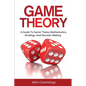 Game Theory: A Beginner's Guide to Game Theory Mathematics, Strategy & Decision-Making - Paperback