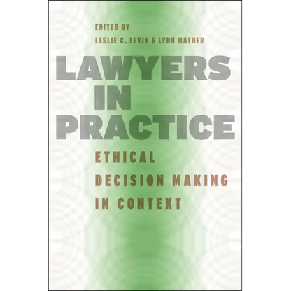 Lawyers in Practice: Ethical Decision Making in Context - Paperback