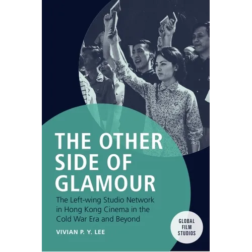 The Other Side of Glamour: The Left-Wing Studio Network in Hong Kong Cinema in the Cold War Era and Beyond - Paperback
