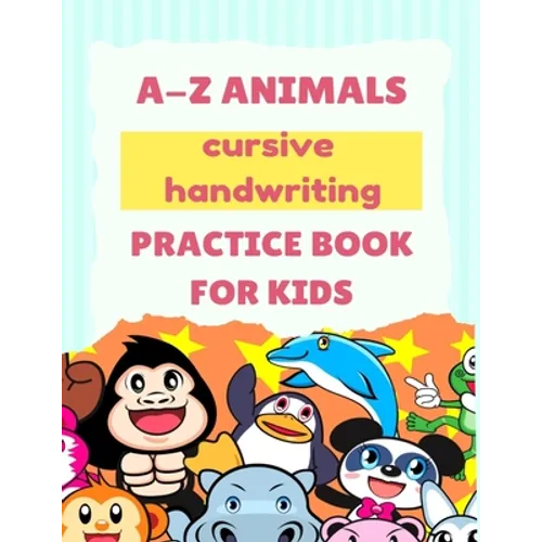 A-Z Animals Cursive Handwriting Practice Book for Kids: Cute Animal Practice Book, Cursive letter tracing book, Learn A to Z Cursive Handwriting Workb - Paperback
