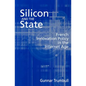 Silicon and the State: French Innovation Policy in the Internet Age - Paperback