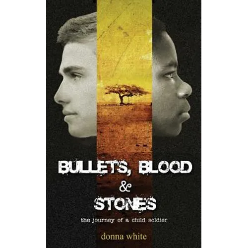 Bullets, Blood and Stones: the journey of a child soldier - Paperback