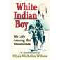White Indian Boy: My Life Among the Shoshones - Paperback