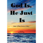 God Is, He Just Is: (Some of What I Learned Today) - Paperback