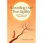 Unveiling Our True Reality: with the Wisdom of the Awakened Masters - Paperback